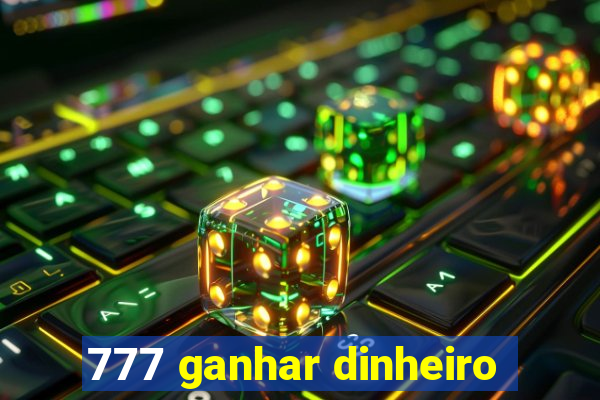 777 ganhar dinheiro